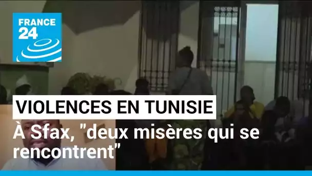 Tunisie : "à Sfax, on a aujourd'hui deux misères qui se rencontrent" • FRANCE 24