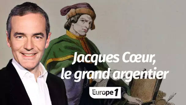 Au cœur de l'Histoire: Jacques Cœur, le grand argentier (Franck Ferrand)