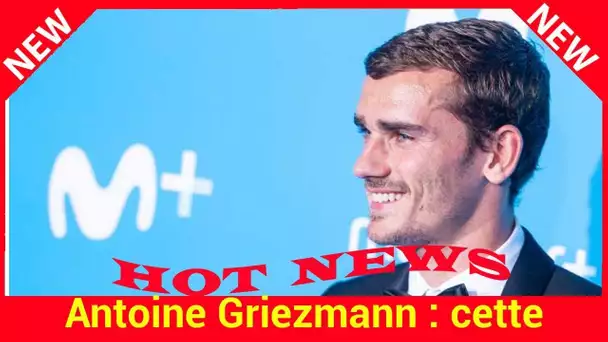 Antoine Griezmann : cette passion secrète qui le dévore… et le stresse !