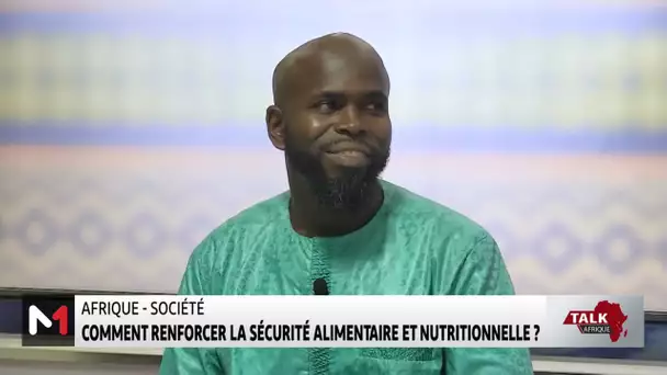 #TalkAfrique .. Afrique-société comment renforcer la sécurité alimentaire et nutritionnelle ?