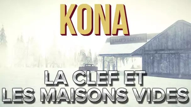 Kona #5 : La clef et les maisons vides