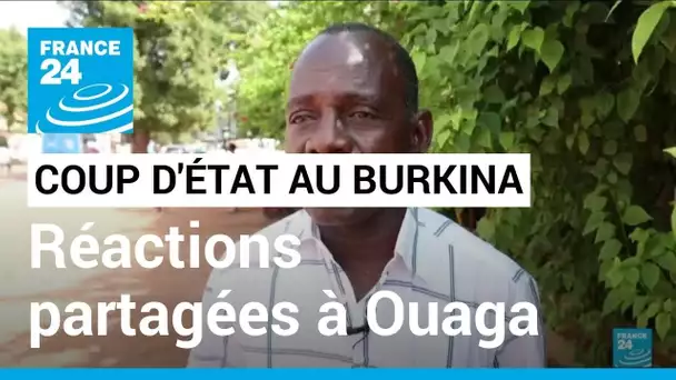 Coup d'État au Burkina Faso : réactions partagées dans les rues de Ouagadougou • FRANCE 24