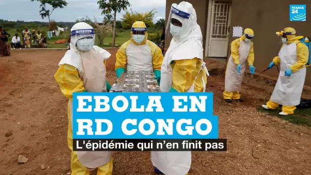 Ebola en RD Congo, l’épidémie qui n’en finit pas