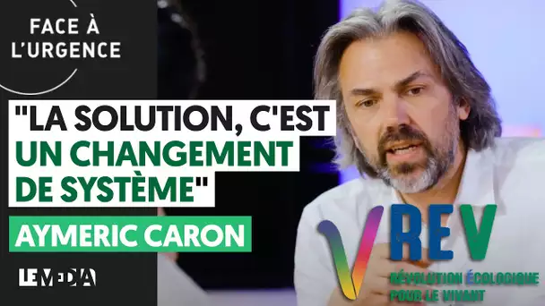 "LA SOLUTION, C'EST UN CHANGEMENT DE SYSTEME"  | AYMERIC CARON