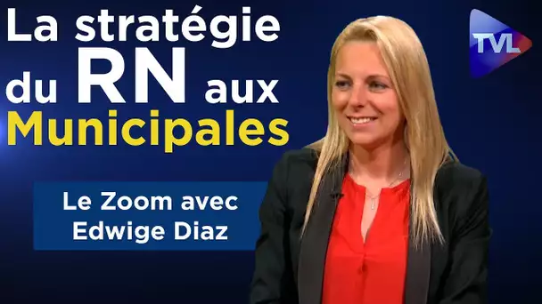 Tout sur la stratégie du RN aux municipales - le Zoom - Edwige Diaz