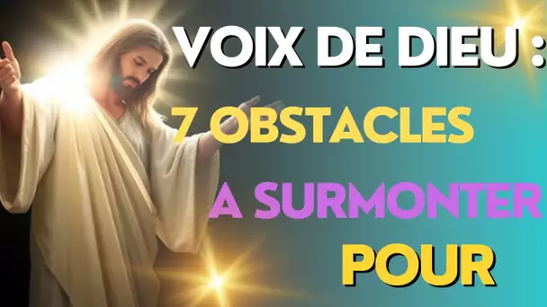 COMMENT ENTENDRE LA VOIX DE DIEU : 7 OBSTACLES A SURMONTER POUR UNE CONNEXION SPIRITUELLE PLUS PROFO