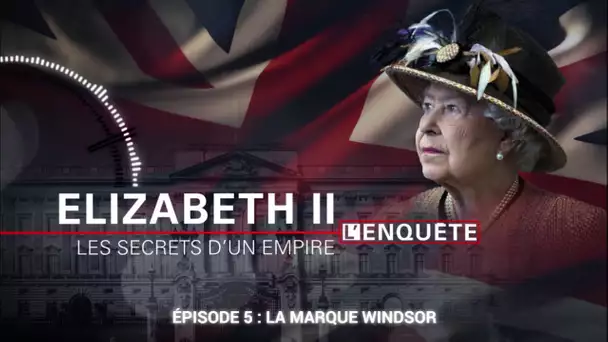 Episode 5 : La marque Windsor