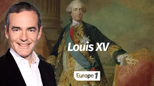 Au cœur de l'Histoire: Louis XV (Franck Ferrand)