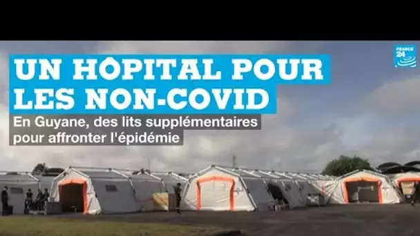 Guyane : un hôpital de campagne pour les cas non-Covid