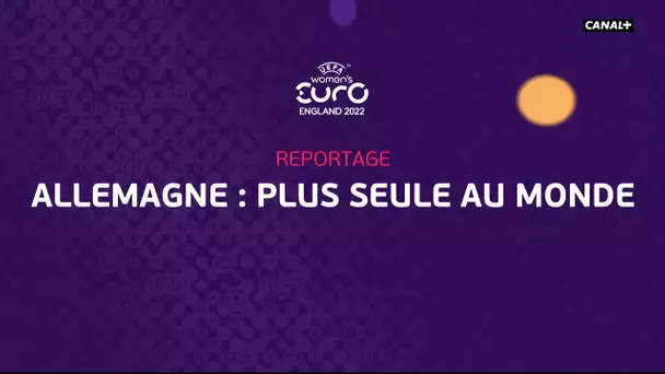 Allemagne : plus seule au monde - Reportage - Euro Féminin 2022