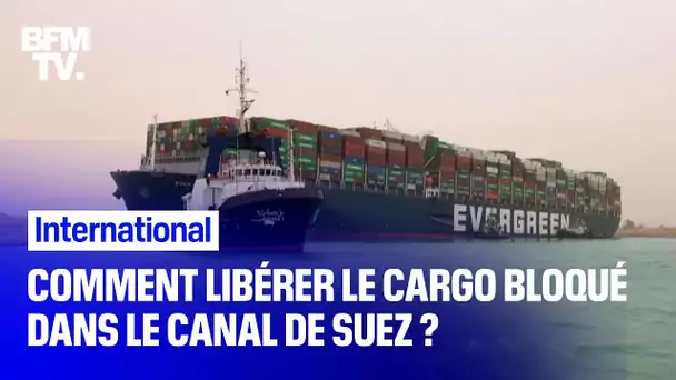 Comment libérer le cargo bloqué dans le canal de Suez ?