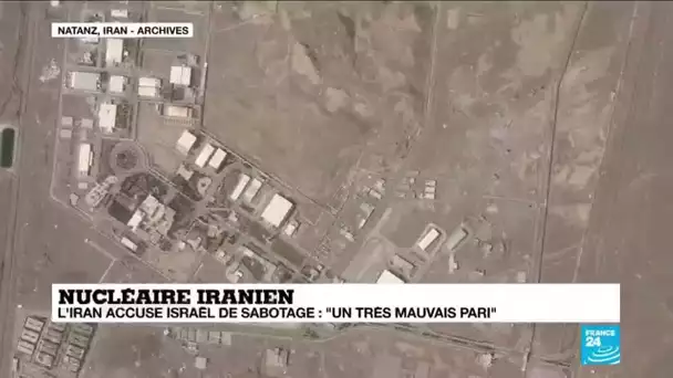 Nucléaire iranien : l'Iran accuse Israël de sabotage : "un très mauvais pari"