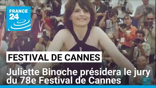 Juliette Binoche présidera le jury du 78e Festival de Cannes en mai • FRANCE 24