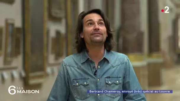 Bertrand Chameroy, envoyé (très) spécial au Louvre - 6 A La Maison - 03/03/2021