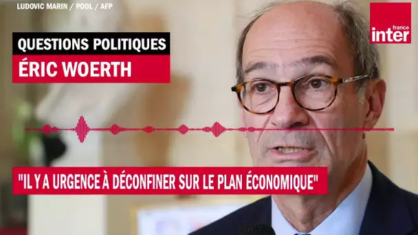 Éric Woerth : "Il y a urgence à déconfiner sur le plan économique"