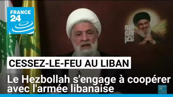 Accord de cessez-le-feu : Le chef du Hezbollah s'engage à coopérer avec l'armée libanaise