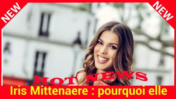 Iris Mittenaere : pourquoi elle est moins présente avec les Miss