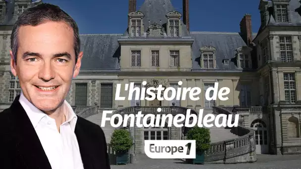 Au coeur de l'histoire: L'histoire de Fontainebleau (Franck Ferrand)