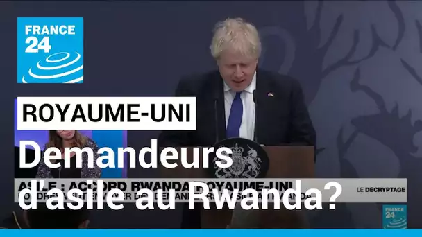 Accord Rwanda-Royaume-Uni : Londres veut envoyer des demandeurs d'asile au Rwanda • FRANCE 24