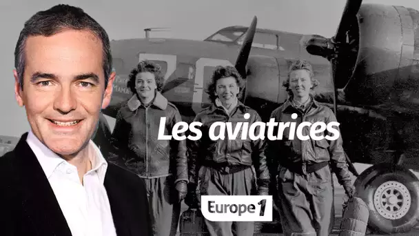 Au cœur de l'Histoire: Les aviatrices (Franck Ferrand)