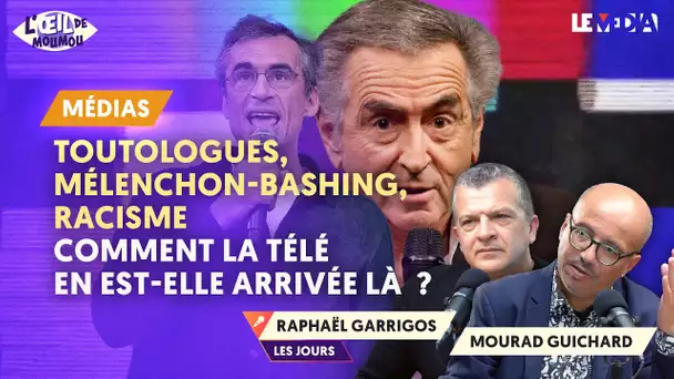 TOUTOLOGUES, MÉLENCHON-BASHING, RACISME  : COMMENT LA TÉLÉ EN EST-ELLE ARRIVÉE LÀ  ?