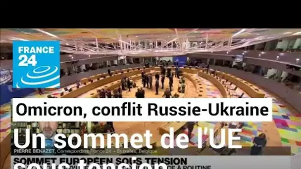 Variant Omicron, Russie-Ukraine : à Bruxelles, un sommet européen sous tension • FRANCE 24