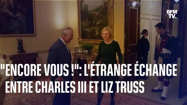 "Encore vous, mon Dieu": l'étrange phrase lancée par le roi Charles III à Liz Truss