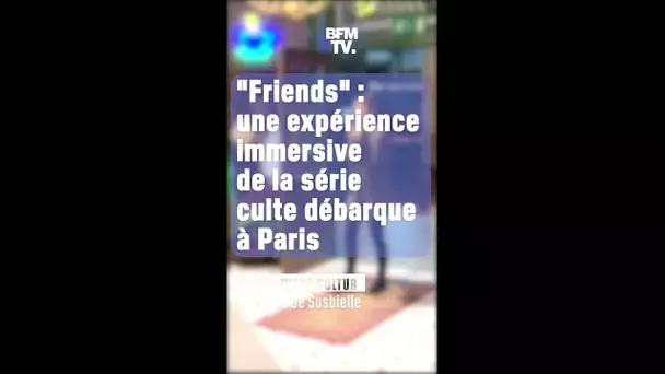 La chronique culture - "Friends": une expérience immersive de la série culte débarque à Paris