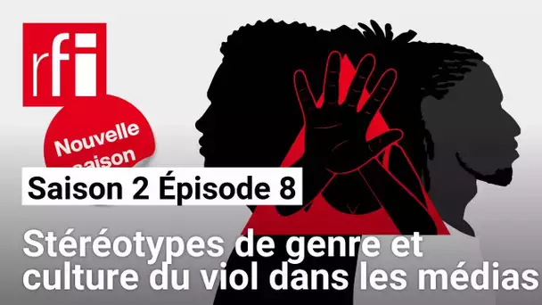 Bas les pattes [S2E8] - Stéréotypes de genre et culture du viol dans les médias • RFI