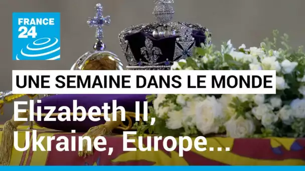 UNE SEMAINE DANS LE MONDE - Elizabeth II, Ukraine, Europe et énergie, Xi et Poutine, extrême-droite