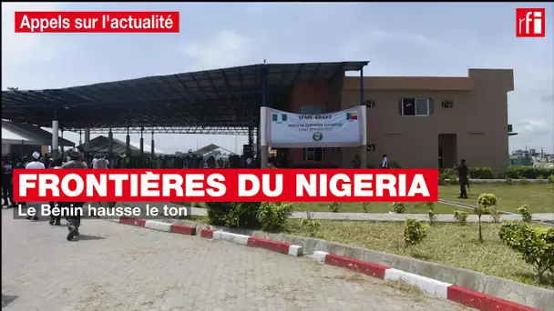 Frontières du Nigeria : le Bénin hausse le ton