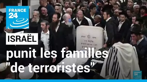 Israël : nouvelles mesures contre les proches d'auteur d'attentat • FRANCE 24