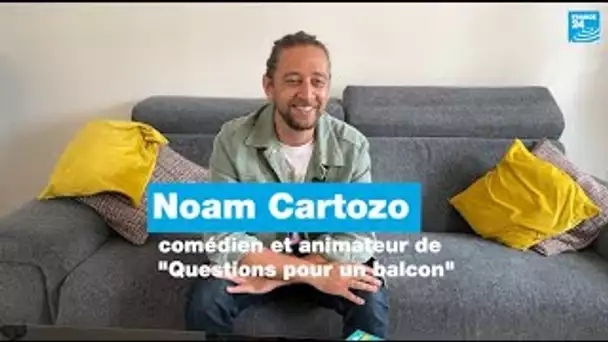 Noam Cartozo, comédien et animateur de "Questions pour un balcon" • FRANCE 24