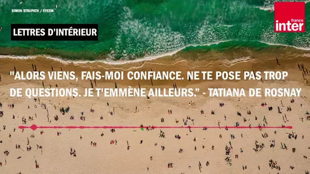 "Ne te pose pas trop de questions. Je t'emmène ailleurs." - Tatiana de Rosnay