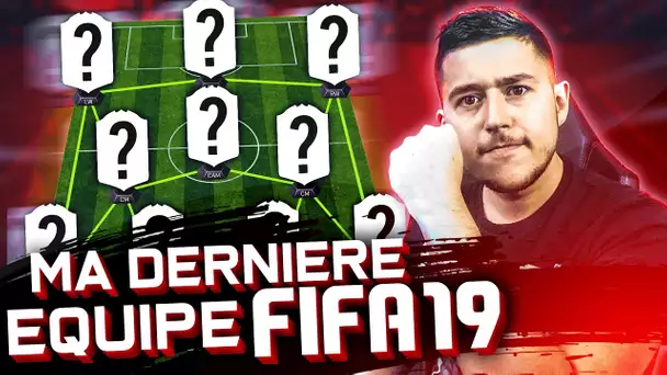 MA DERNIÈRE ÉQUIPE ULTIME SUR FIFA 19 !