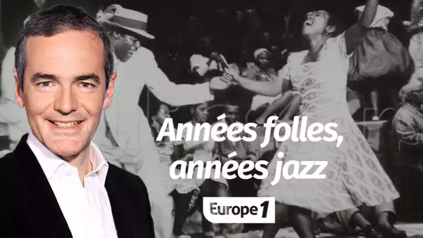 Au cœur de l'Histoire: Années folles, années jazz (Franck Ferrand)