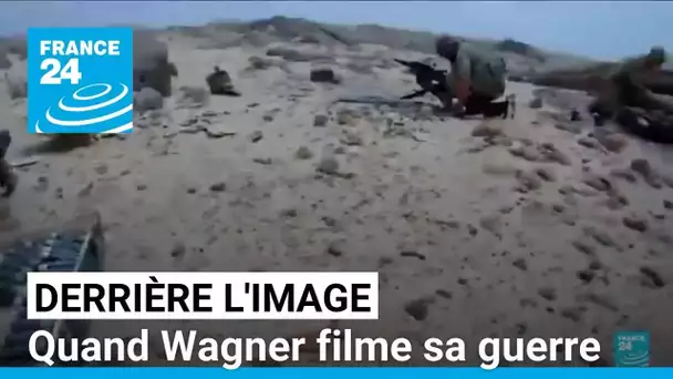 Derrière l'image : quand Wagner filme sa guerre • FRANCE 24