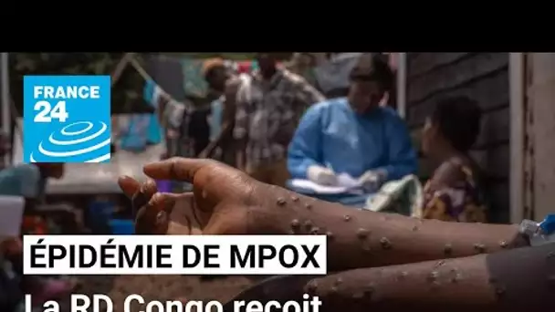 Mpox : épicentre de l'épidémie, la RD Congo reçoit ses premiers vaccins • FRANCE 24