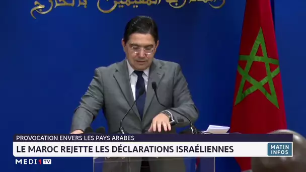 Provocation envers les pays arabes : le Maroc rejette les déclarations israéliennes