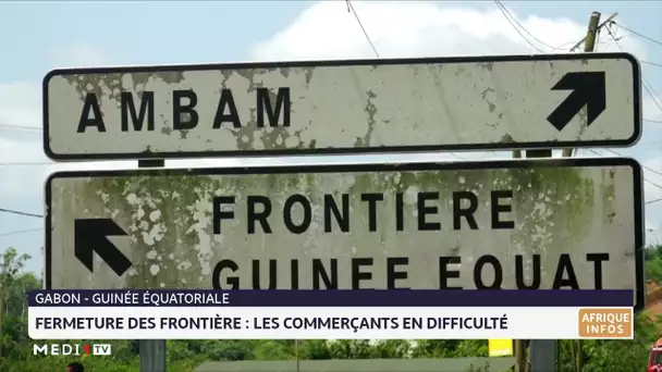 Gabon-Guinée équatoriale: Les commerçants en difficulté après la fermeture des frontières