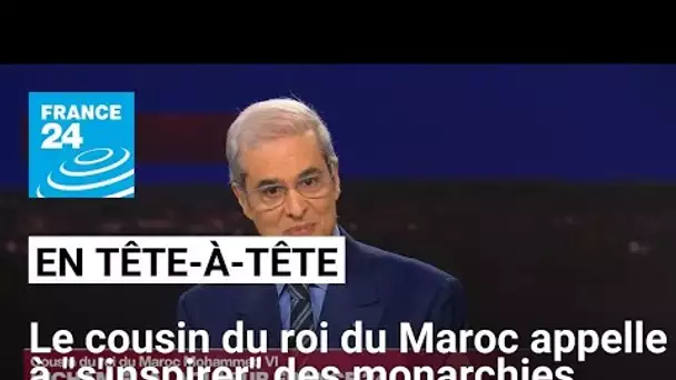 Maroc : le cousin du roi appelle à "s'inspirer des modèles" de monarchie anglaise ou espagnole