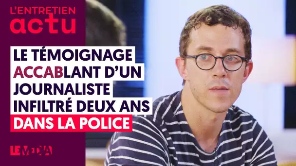 LE TÉMOIGNAGE ACCABLANT D’UN JOURNALISTE INFILTRÉ 2 ANS DANS LA POLICE