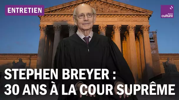 Stephen Breyer : 30 ans à la Cour Suprême – Regards sur l'évolution de la démocratie américaine