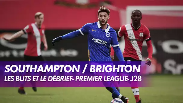 Les buts et le débrief de Southampton / Brighton - Premier League (J28)