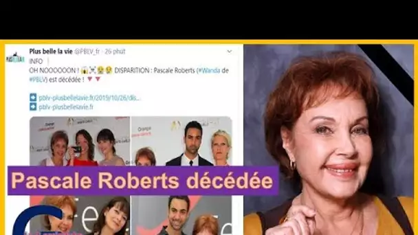 Mort de Pascale Roberts (Actrice de Plus belle la vie) selon un site people