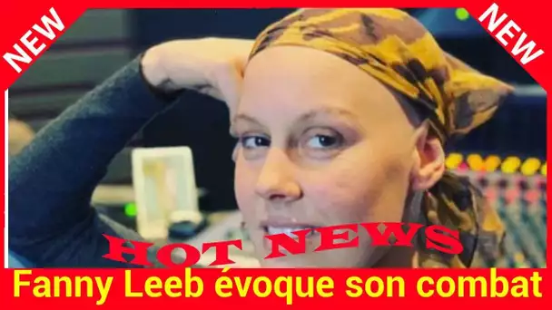 Fanny Leeb évoque son combat contre le cancer dans une vidéo poignante