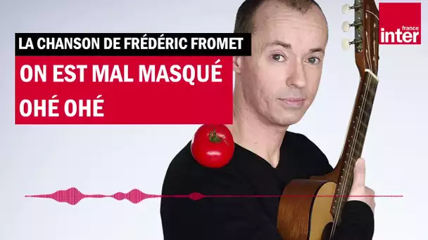 On est mal masqué - La chanson de Frédéric Fromet