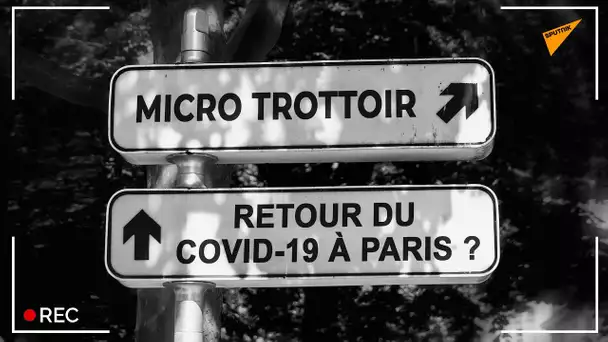 Pensez-vous que le Covid-19 reviendra à Paris ? - Micro-Trottoir