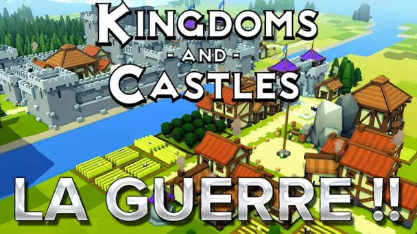 Kingdom and Castles : LA GUERRE !!!