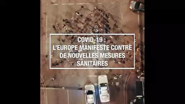 Covid-19 : l'Europe manifeste contre de nouvelles mesures sanitaires
